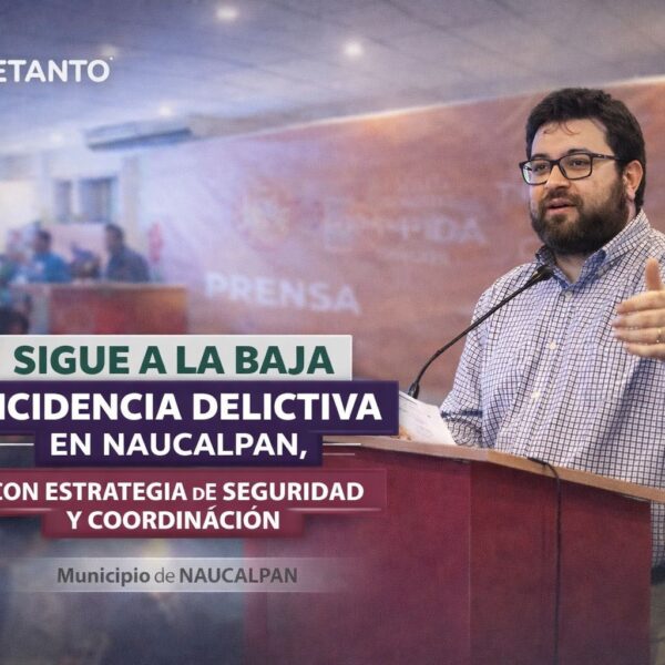 SIGUE A LA BAJA INCIDENCIA DELICTIVA EN NAUCALPAN