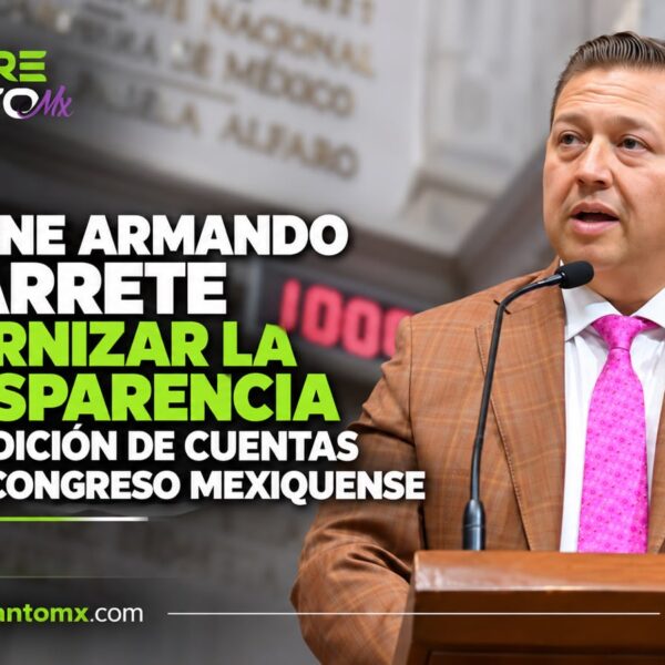 PROPONE ARMANDO NAVARRETE MODERNIZAR LA TRANSPARENCIA Y LA RENDICIÓN DE CUENTAS EN EL CONGRESO MEXIQUENSE
